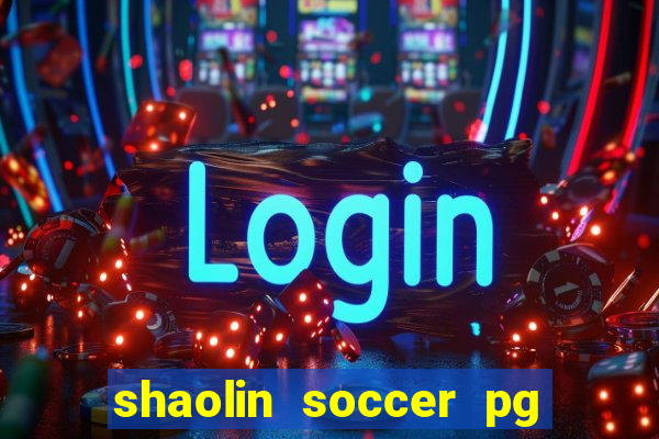 shaolin soccer pg soft demo